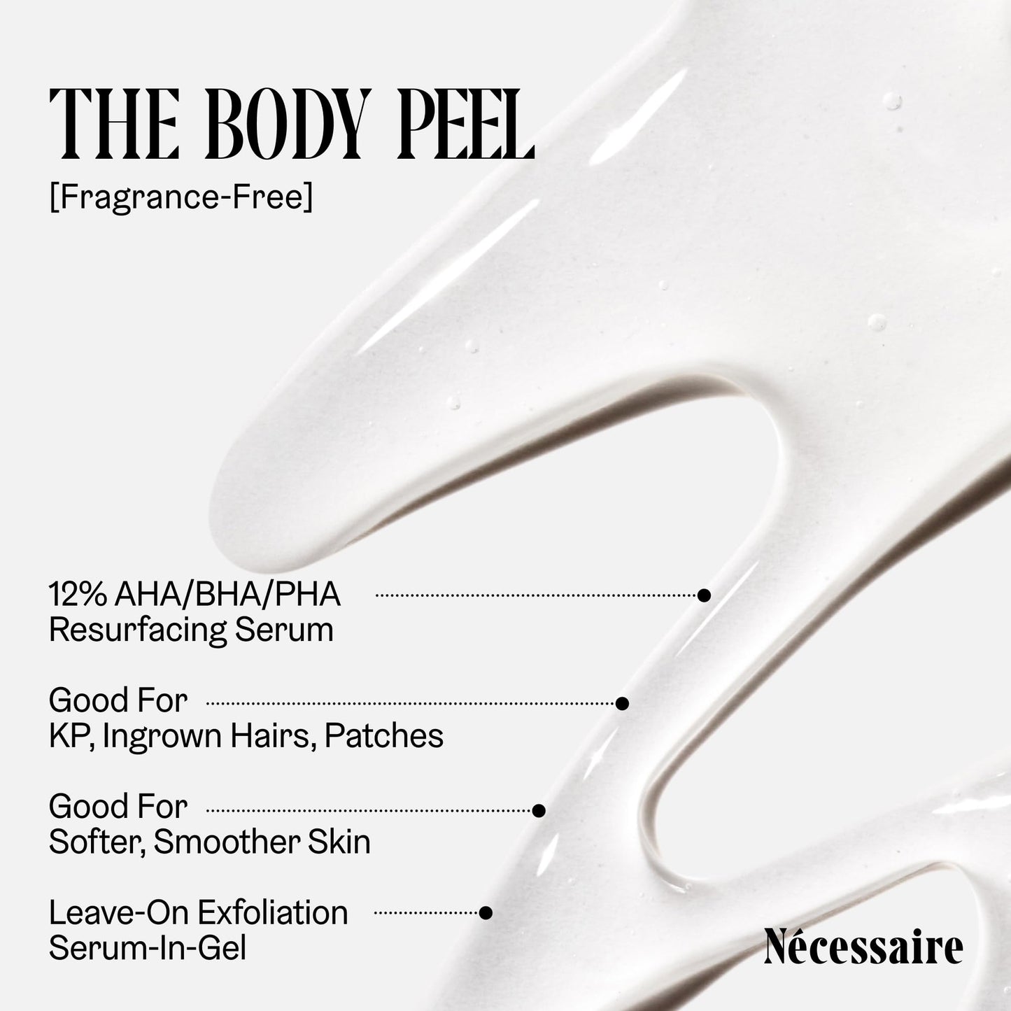 Nécessaire The Body Peel. Resurfacing Serum for KP, Ingrowns, Strawberry Skin and Discoloration. 10% AHA, 1% BHA, 1% PHA, Peeling Peptide. Dermatologist-Tested. Hypoallergenic. Non-Comedogenic. 150ml