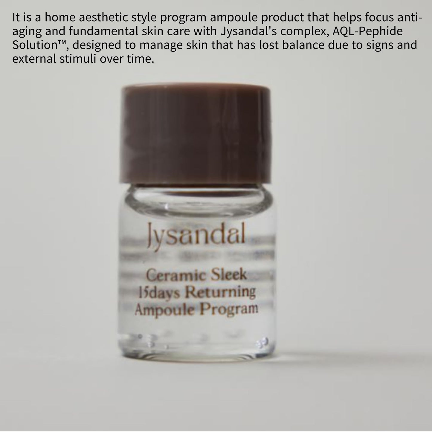 Jysandal Ceramics Sleek Returning Ampoule Program 5 ml X 11EA / Total Anti-Aging Care/AQL-Peptide Solution™ changes solid from the inside in just 15 days.